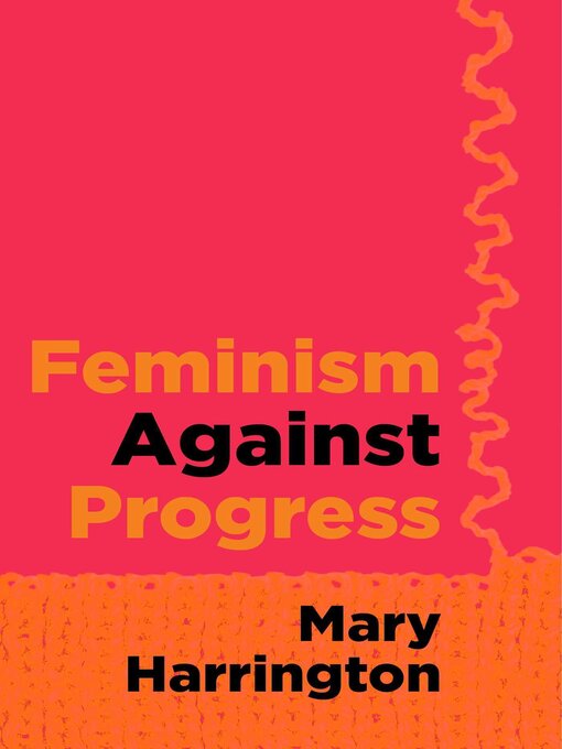 Title details for Feminism Against Progress by Mary Harrington - Available